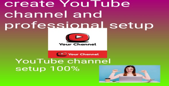 Create and setup YouTube channel andprofessional